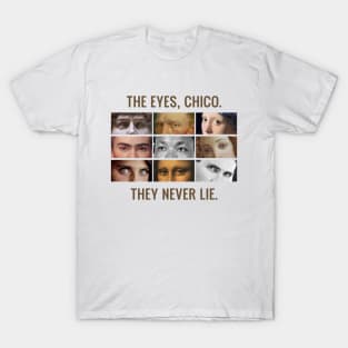 The eyes, chico. They never lie. T-Shirt